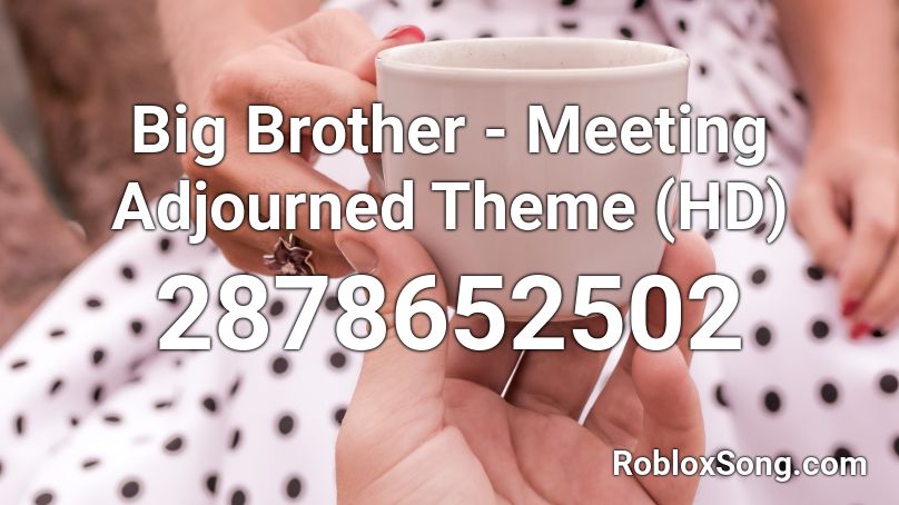 Big Brother - Meeting Adjourned Theme (HD) Roblox ID