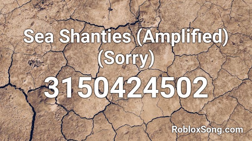 Sea Shanties (Amplified) (Sorry) Roblox ID
