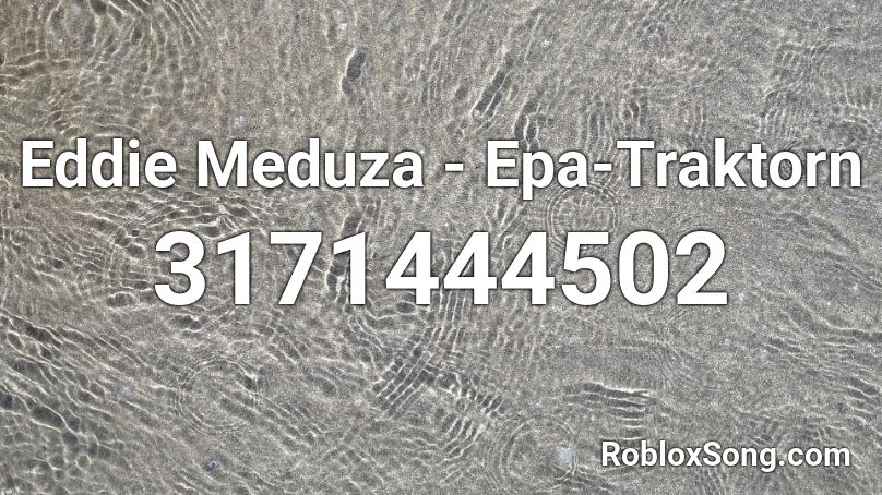 Eddie Meduza Epa Traktorn Roblox Id Roblox Music Codes - sweater weather slowed roblox id