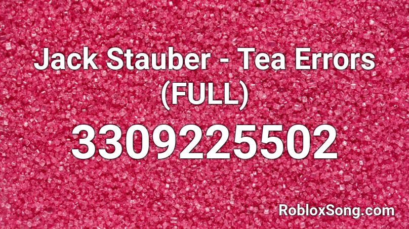 Jack Stauber - Tea Errors (FULL) Roblox ID