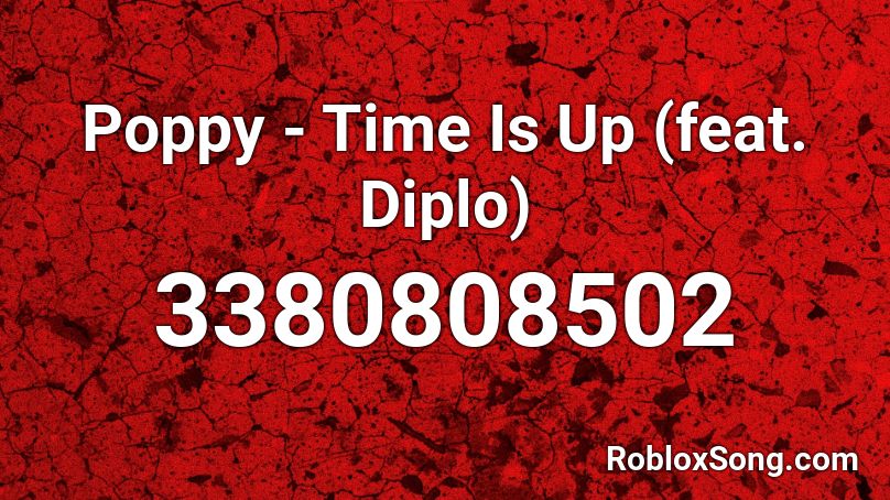 Poppy - Time Is Up (feat. Diplo) Roblox ID