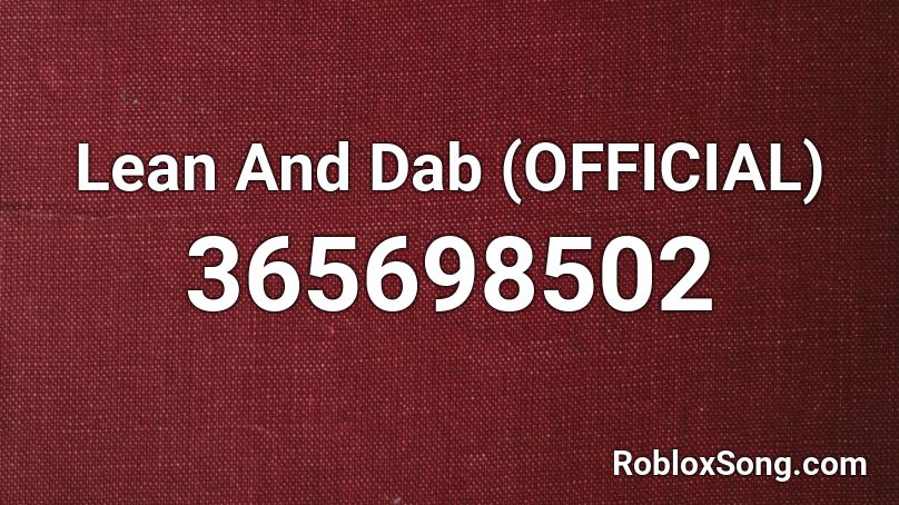 Lean And Dab Official Roblox Id Roblox Music Codes - dab roblox song id