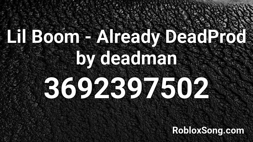 Lil Boom - Already DeadProd by deadman Roblox ID