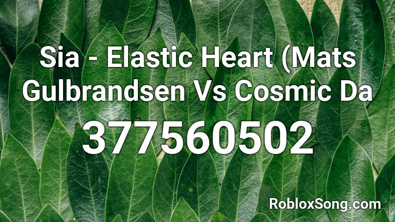 Sia - Elastic Heart (Mats Gulbrandsen Vs Cosmic Da Roblox ID