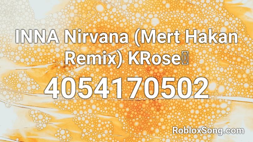 INNA Nirvana (Mert Hakan Remix) KRose🌹 Roblox ID