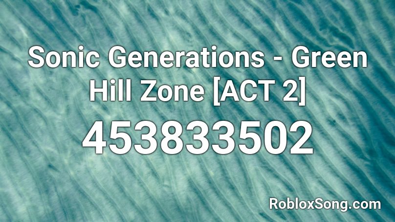 Sonic Generations Green Hill Zone Act 2 Roblox Id Roblox Music Codes - hills id code roblox