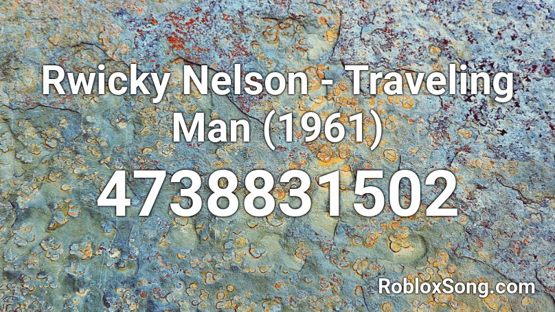 Rwicky Nelson - Traveling Man (1961) Roblox ID