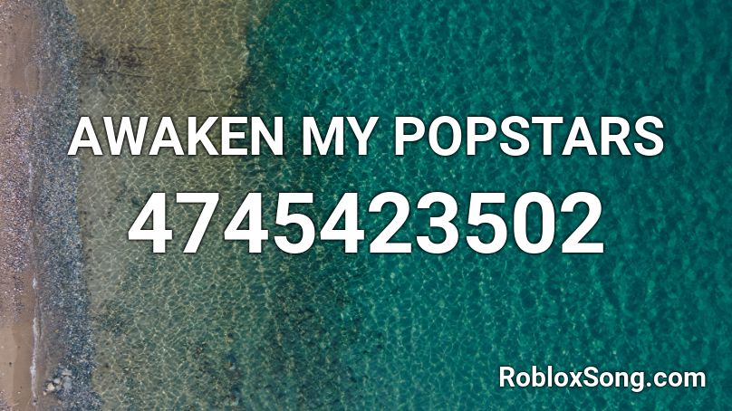 AWAKEN MY POPSTARS Roblox ID