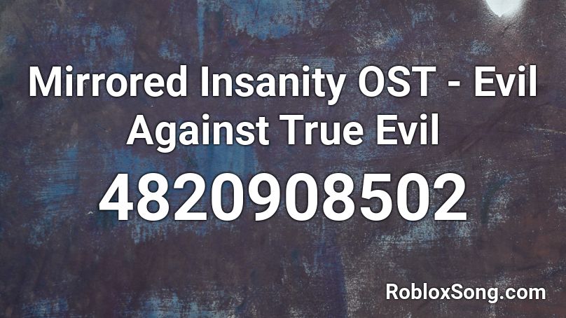 Mirrored Insanity OST - Evil Against True Evil Roblox ID