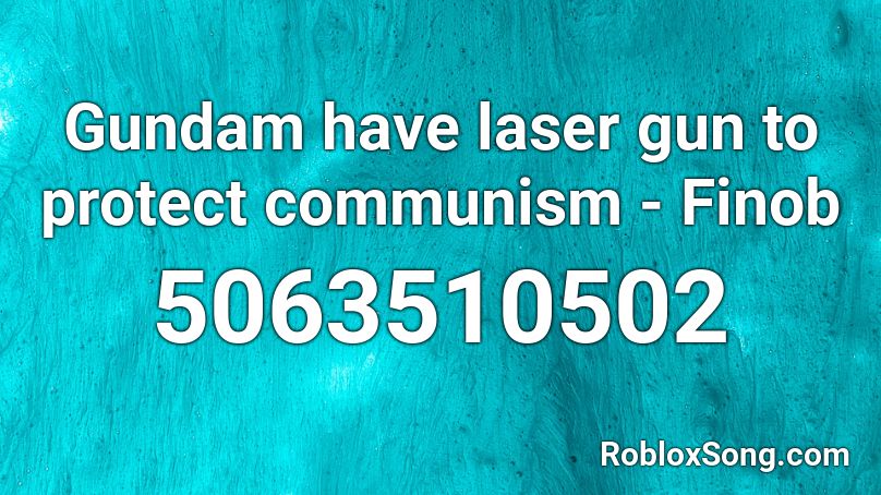 Gundam have laser gun to protect communism - Finob Roblox ID