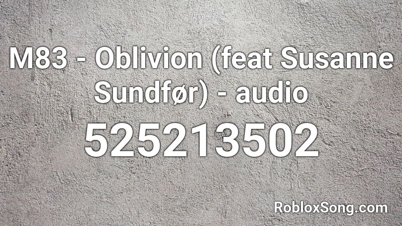 M83 - Oblivion (feat Susanne Sundfør) - audio Roblox ID