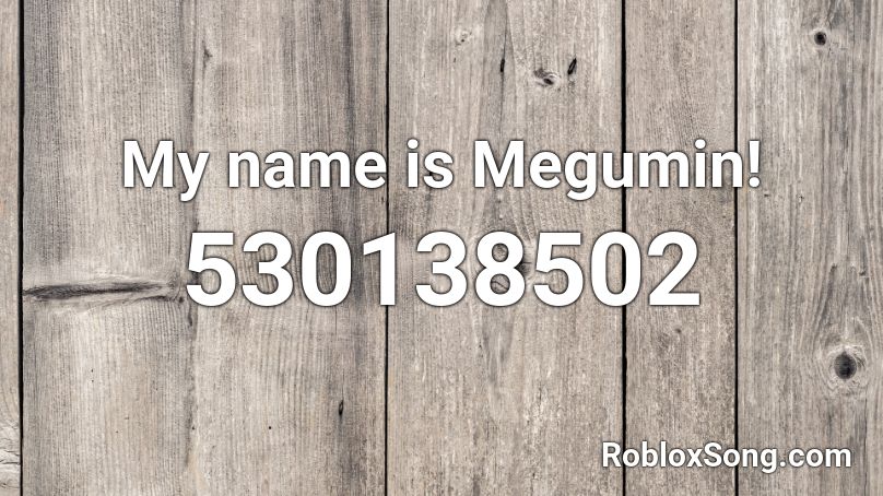 My name is Megumin! Roblox ID