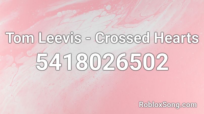 Tom Leevis - Crossed Hearts Roblox ID