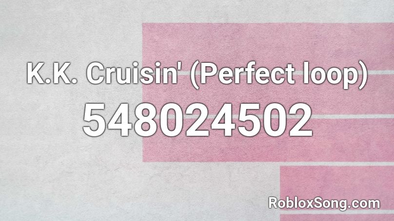 K K Cruisin Perfect Loop Roblox Id Roblox Music Codes - kk cruisin piano roblox