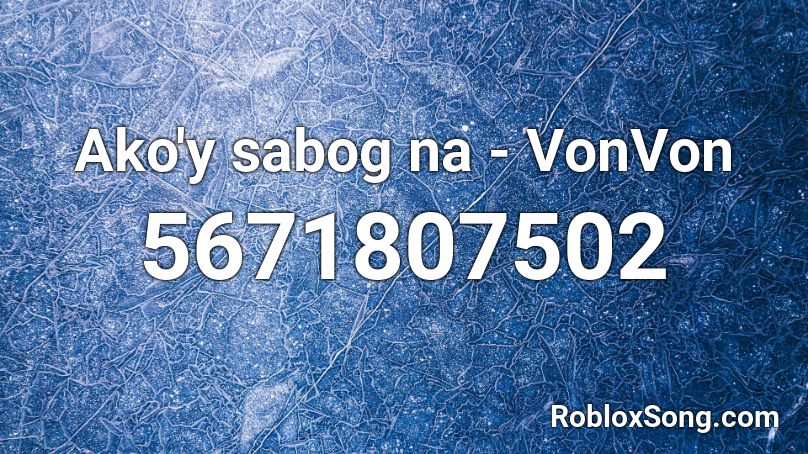 Ako'y sabog na - VonVon Roblox ID