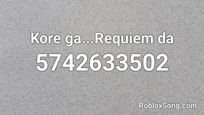 Kore ga...Requiem da Roblox ID