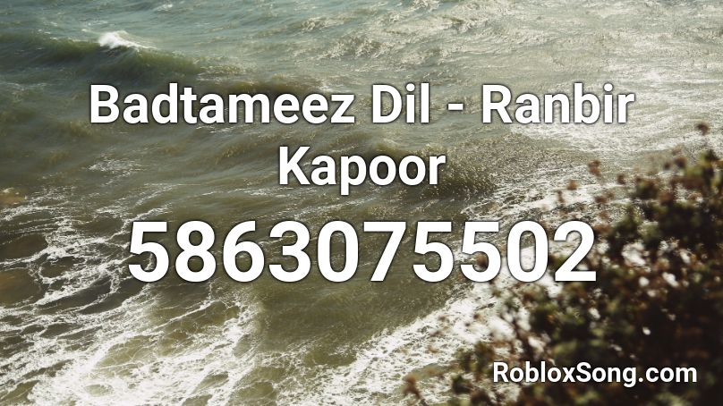 Badtameez Dil - Ranbir Kapoor Roblox ID