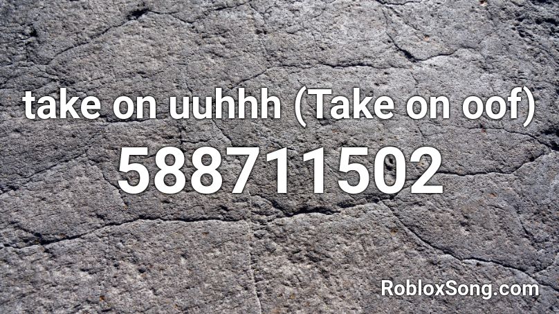 take on uuhhh (Take on oof) Roblox ID