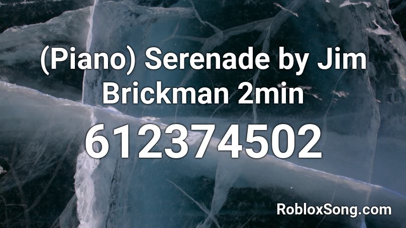 (Piano) Serenade by Jim Brickman 2min Roblox ID