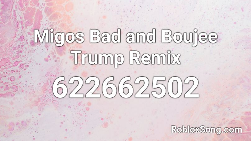 Migos Bad and Boujee Trump Remix Roblox ID