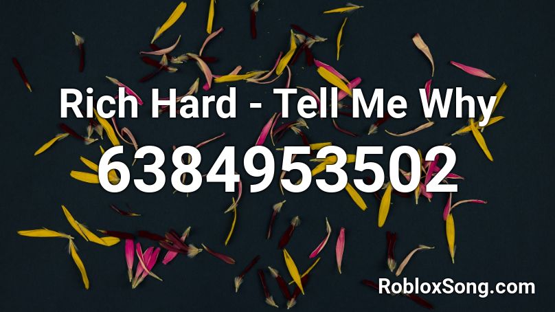 Rich Hard - Tell Me Why Roblox ID