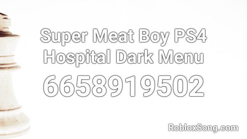 Super Meat Boy PS4 Hospital Dark Menu Roblox ID