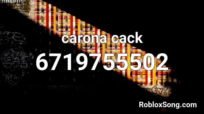 carona cack Roblox ID