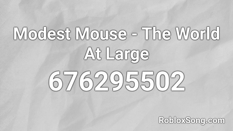 Modest Mouse - The World At Large Roblox ID