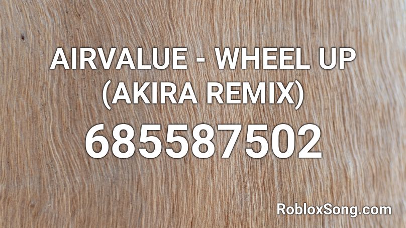 AIRVALUE - WHEEL UP (AKIRA REMIX) Roblox ID