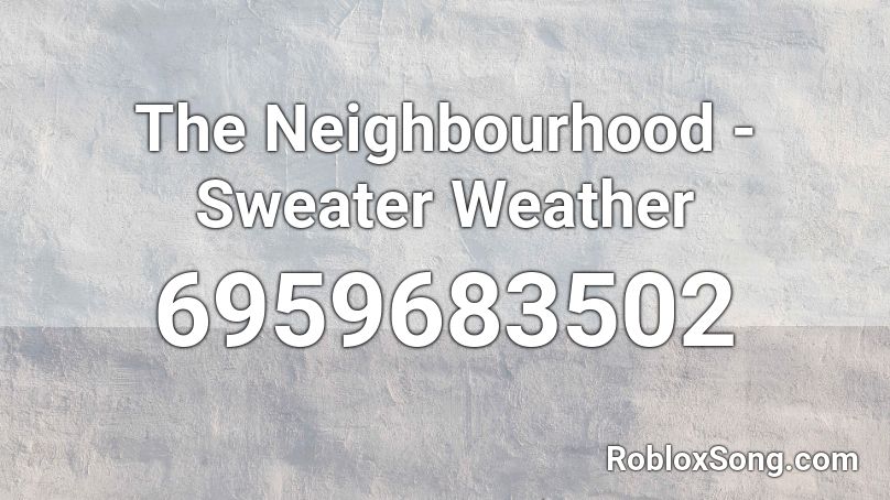 The Neighbourhood Sweater Weather Roblox Id Roblox Music Codes - roblox song id sweater weather