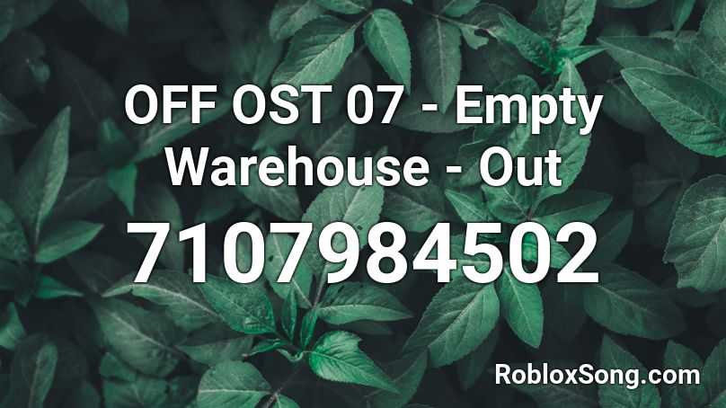 OFF OST 07 - Empty Warehouse - Out Roblox ID