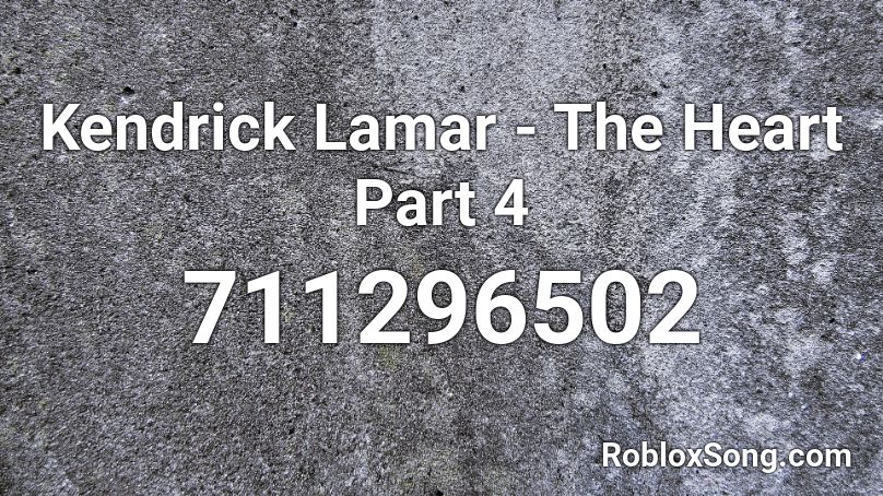 Kendrick Lamar - The Heart Part 4 Roblox ID