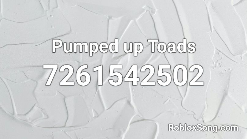 Pumped up Toads Roblox ID