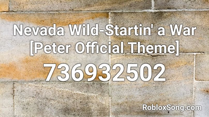 Nevada Wild Startin A War Peter Official Theme Roblox Id Roblox Music Codes - eminem till i collapse roblox id