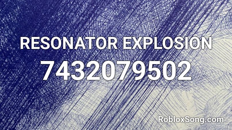 RESONATOR EXPLOSION Roblox ID