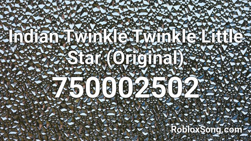 Indian Twinkle Twinkle Little Star (Original) Roblox ID