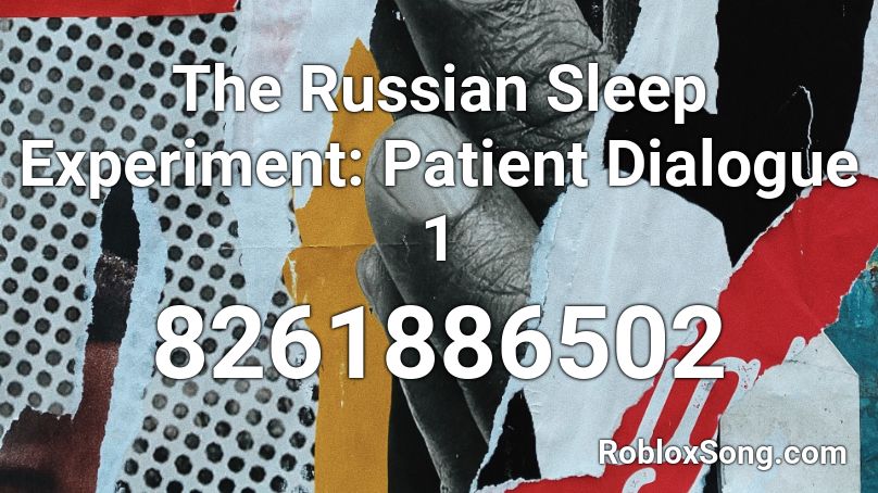 The Russian Sleep Experiment: Patient Dialogue 1 Roblox ID