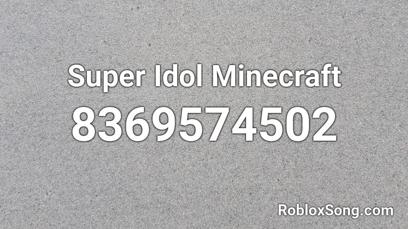 Super Idol Minecraft Roblox ID