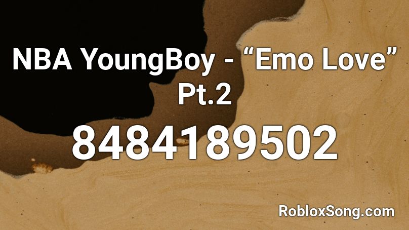 NBA YoungBoy - “Emo Love” Pt.2 Roblox ID
