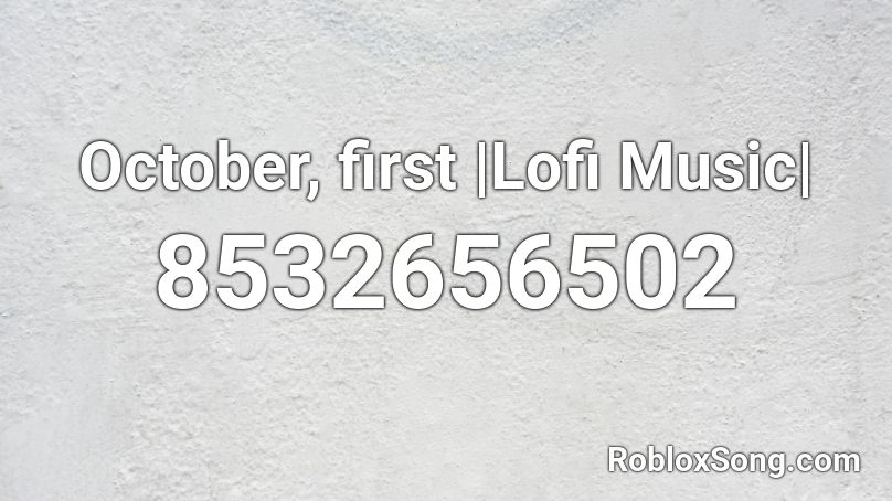 October, first |Lofi Music| Roblox ID