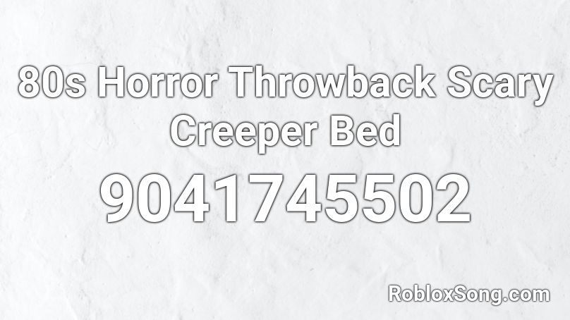 80s Horror Throwback Scary Creeper Bed Roblox ID