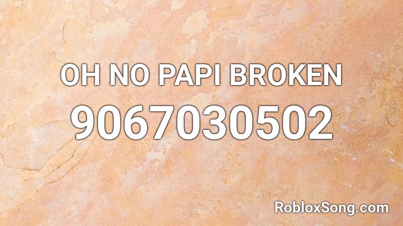 OH NO PAPI BROKEN  Roblox ID