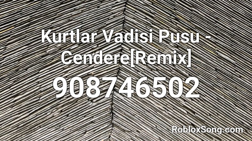 Kurtlar Vadisi Pusu - Cendere[Remix] Roblox ID