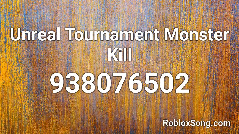 Unreal Tournament Monster Kill Roblox ID