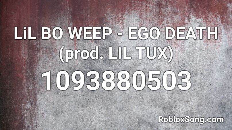 LiL BO WEEP - EGO DEATH (prod. LIL TUX) Roblox ID