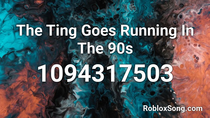 The Ting Goes Running In The 90s Roblox ID