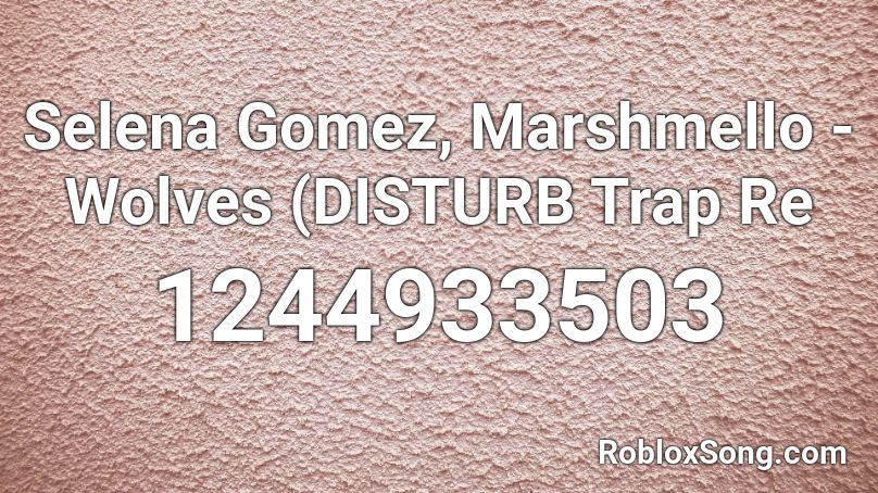 Selena Gomez, Marshmello - Wolves (DISTURB Trap Re Roblox ID
