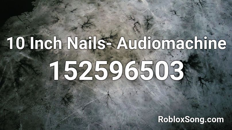 10 Inch Nails- Audiomachine Roblox ID