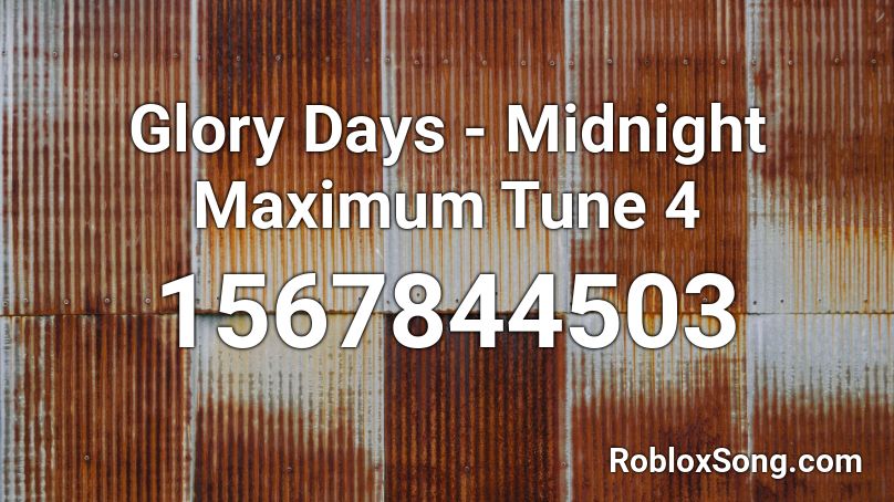 Glory Days - Midnight Maximum Tune 4 Roblox ID