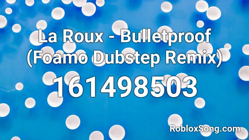 La Roux - Bulletproof (Foamo Dubstep Remix) Roblox ID